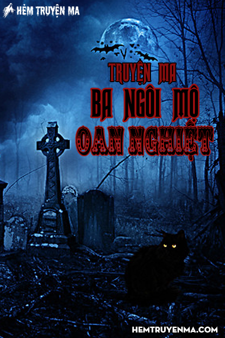 Ba Ngôi Mộ Oan Nghiệt - Truyện Ma