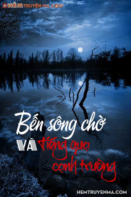 Bến Sông Chờ Và Tiếng Quạ Cạnh Trường