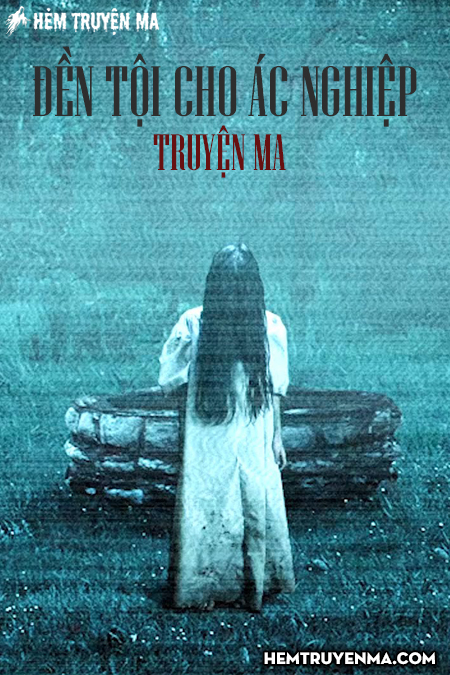Đền Tội Cho Ác Nghiệp - Truyện Ma