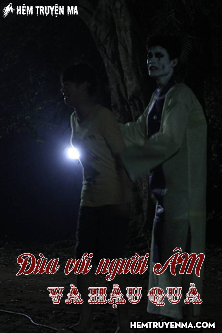 Đùa Với Người Âm Và Hậu Quả