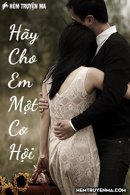 Hãy Cho Em Một Cơ Hội - Truyện Ngắn