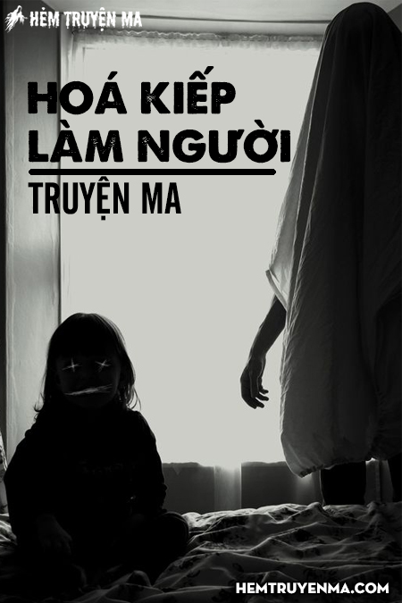 Hoá Kiếp Làm Người - Truyện Ma