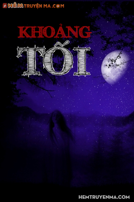Khoảng Tối - Truyện Ma