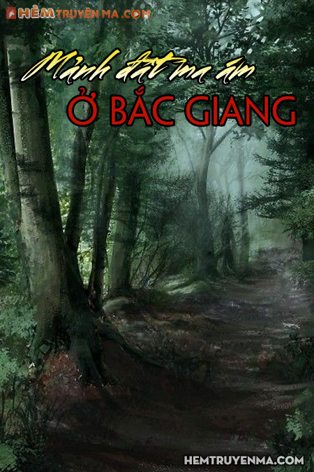 Mảnh Đất Ma Ám Ở Bắc Giang