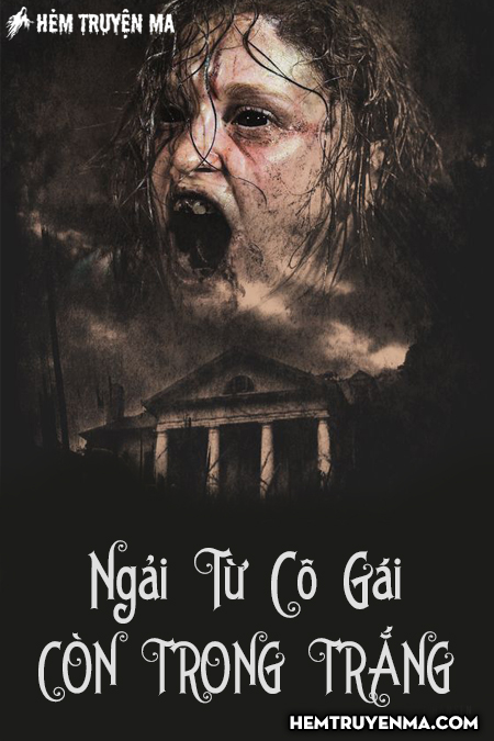 Ngải Từ Cô Gái Còn Trong Trắng - Truyện Ma