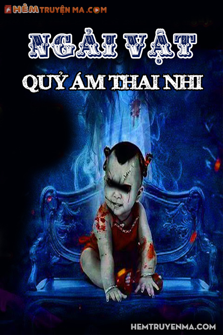 Ngải Vật - Quỷ Ám Thai Nhi
