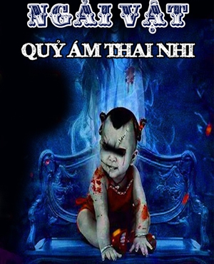 Ngải Vật - Quỷ Ám Thai Nhi