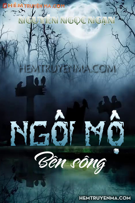 Ngôi Mộ Bên Sông - Truyện ma Nguyễn Ngọc Ngạn