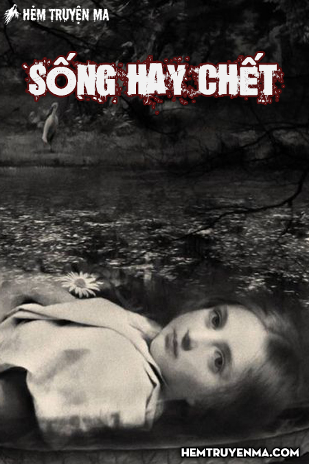 Sống Hay Chết - Truyện Ma Hay