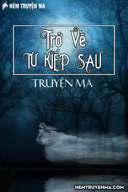 Trở Về Từ Kiếp Sau - Truyện Ma