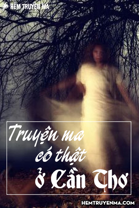 Truyện Ma Có Thật Ở Cần Thơ