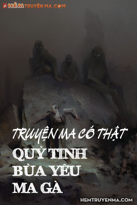 Truyện ma có thật về Quỷ Tinh, Bùa Yêu và Ma Gà