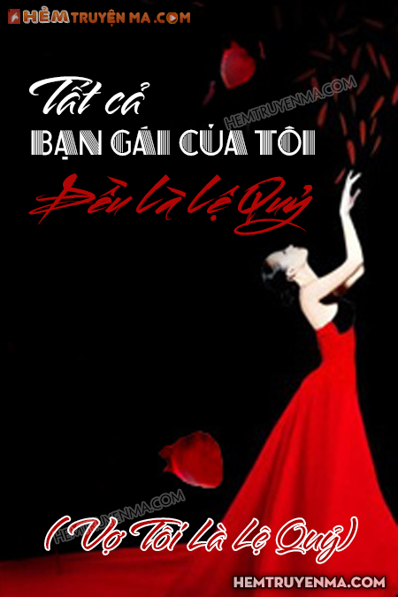 Vợ Tôi Là Lệ Quỷ (Tất Cả Bạn Gái Của Tôi Đều Là Lệ Quỷ)