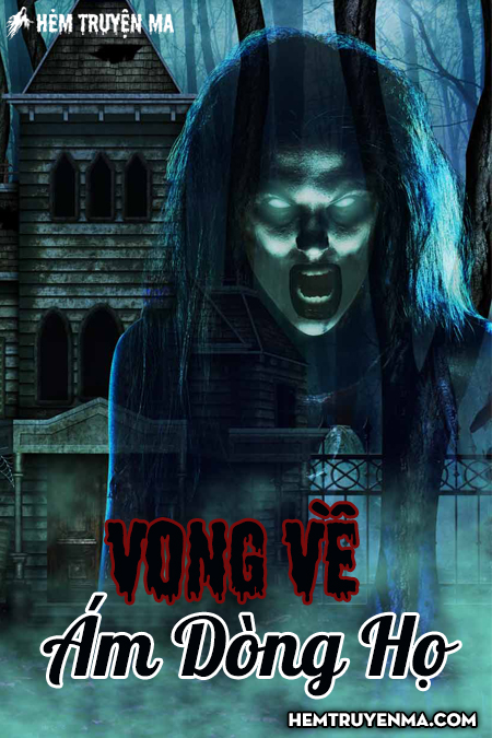 Vong Về Ám Dòng Họ - Truyện Ma